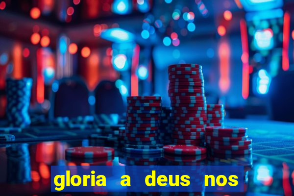 gloria a deus nos altos ceus letra